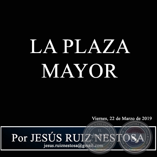 LA PLAZA MAYOR - Por JESÚS RUIZ NESTOSA - Viernes, 22 de Marzo de 2019